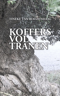 Koffers vol tra.nen, Tineke van Roozendaal, Artenon, 19,50 euro, www.arte.non.nl